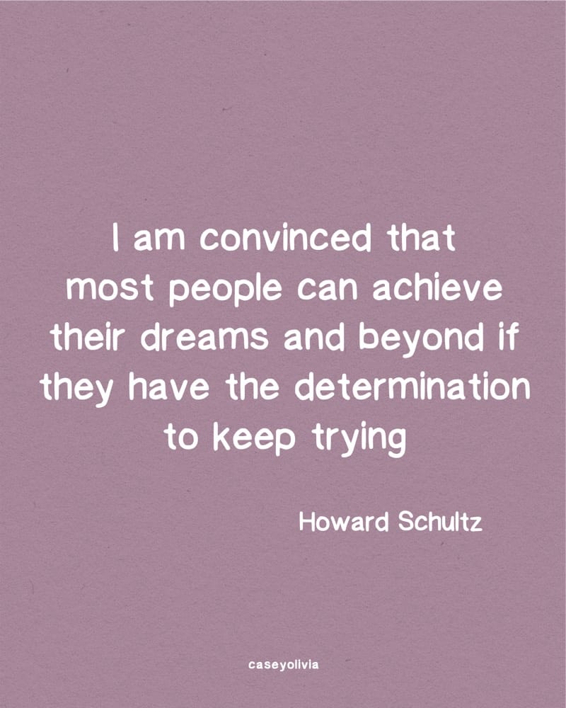 keep trying and chasing what you love howard shultz