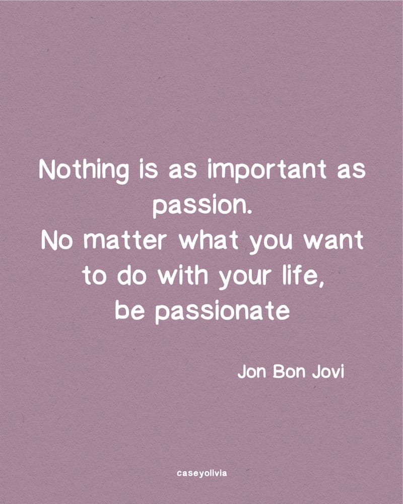passion is everything life inspirational saying