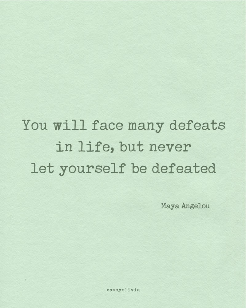 never let yourself be defeated