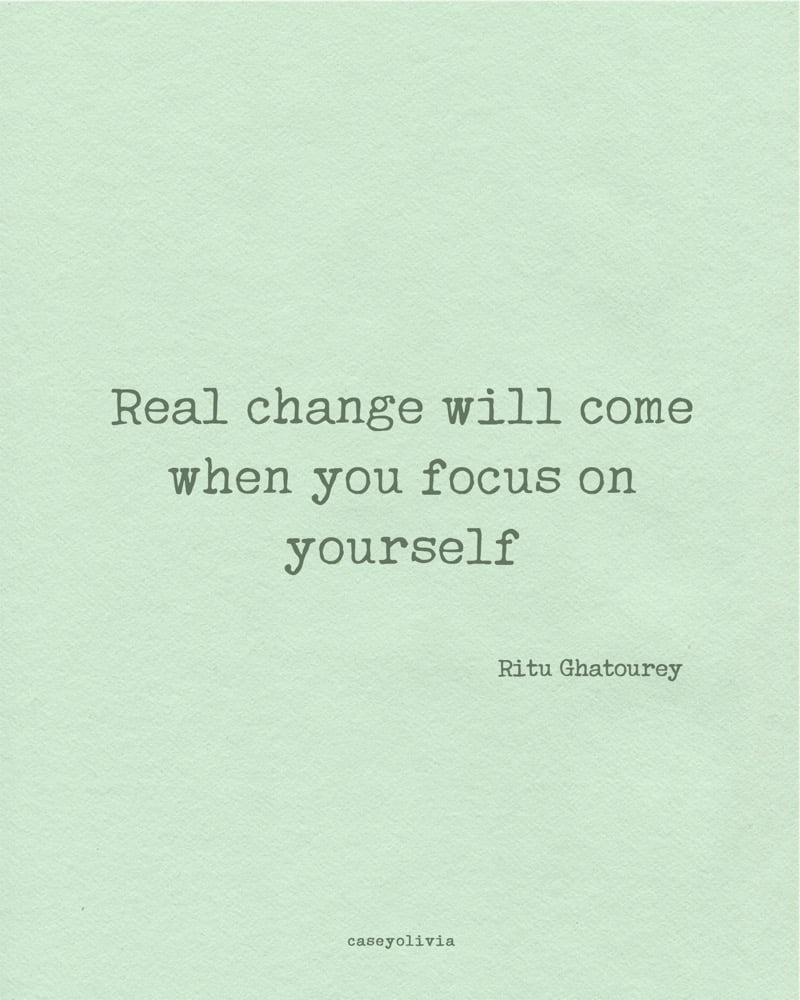 real change happens after focusing on yourslf