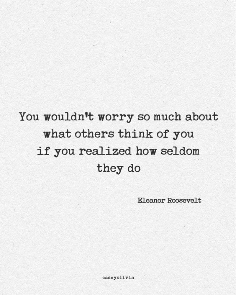 dont worry about what others think eleanor roosevelt