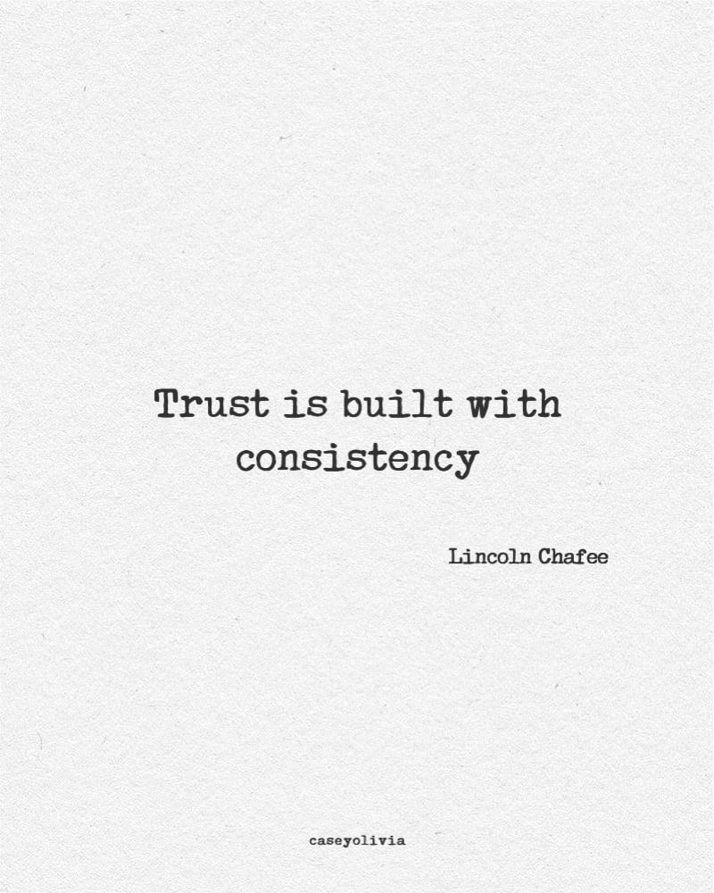 consistency quote about trust by lincoln chafee