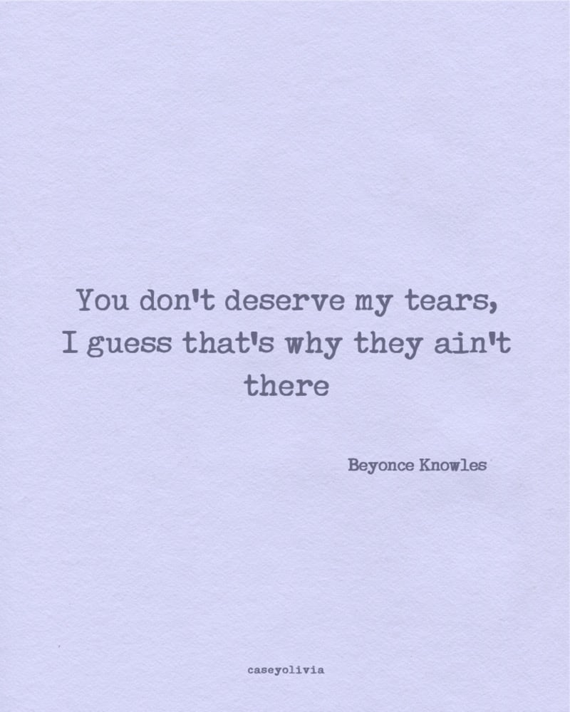 dont deserve my tears beyonce quote