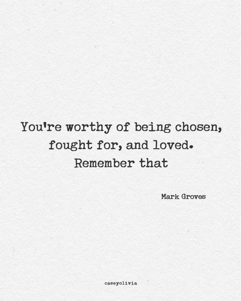 remeber that you are worthy quote mark groves