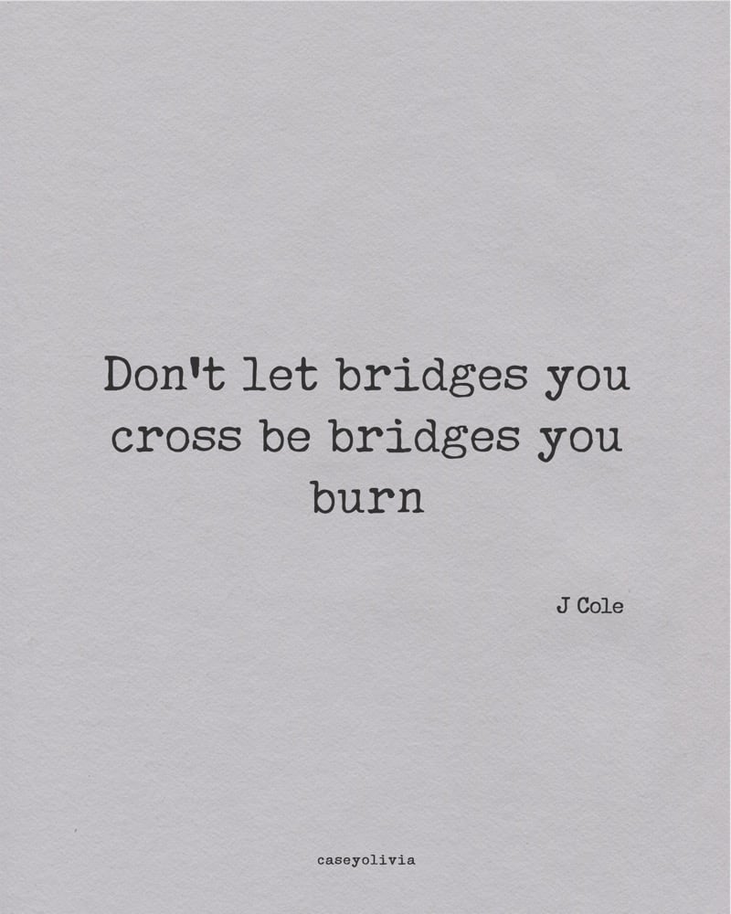 dont burn bridges life saying