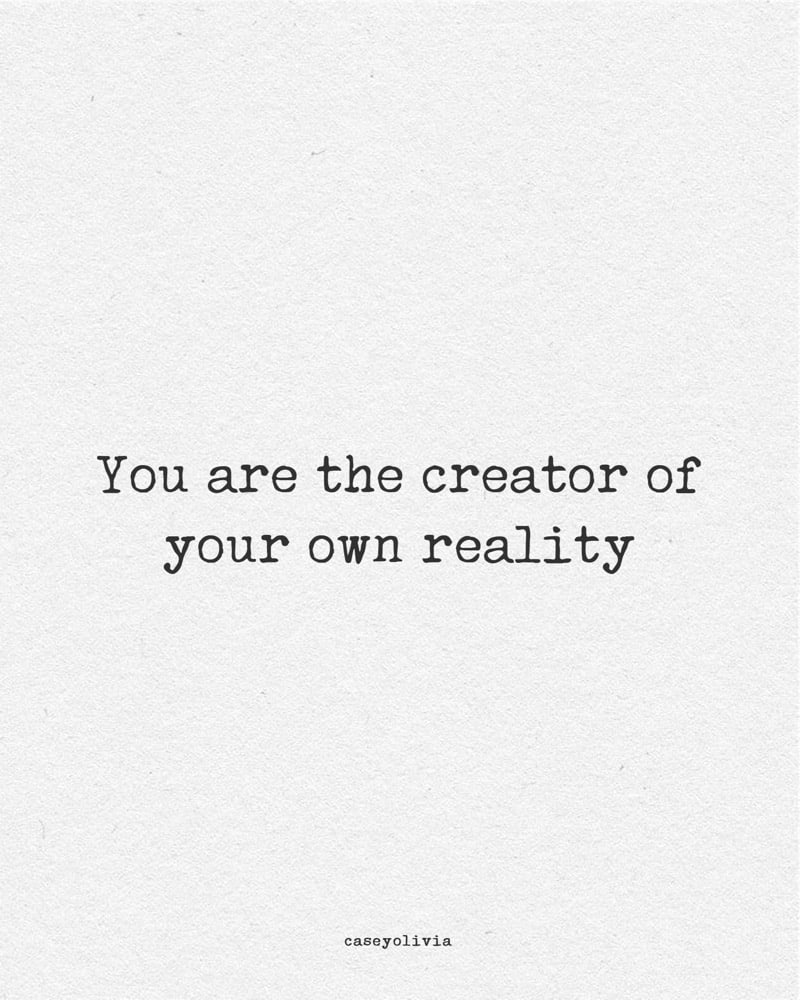 short creator of your own reality quotation