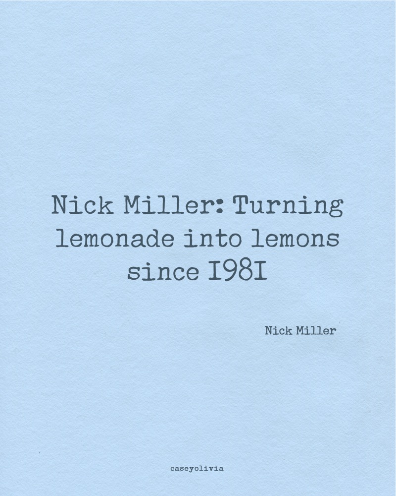 short nick miller quote turning lemonade into lemons