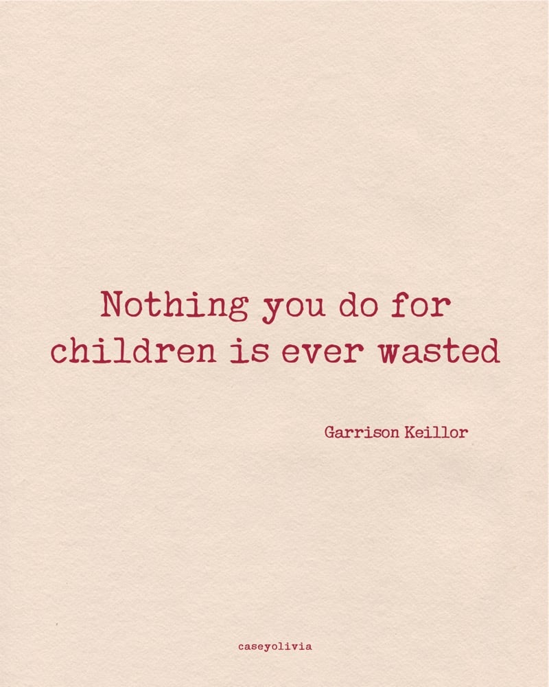 garrison keillor parenting positivity quote