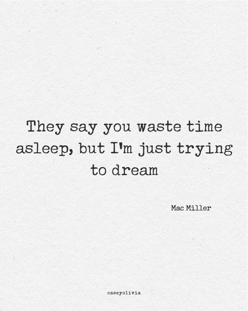 mac miller quote im just trying to dream