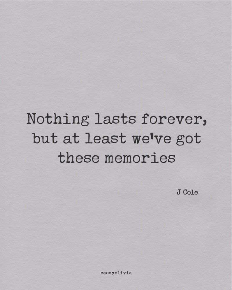 nothing lasts forever short j cole saying