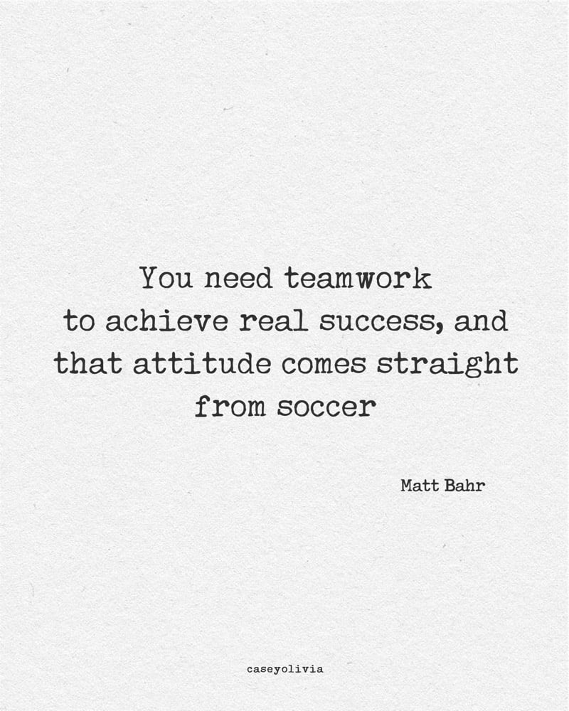 teamwork to achieve real success matt bahr quote
