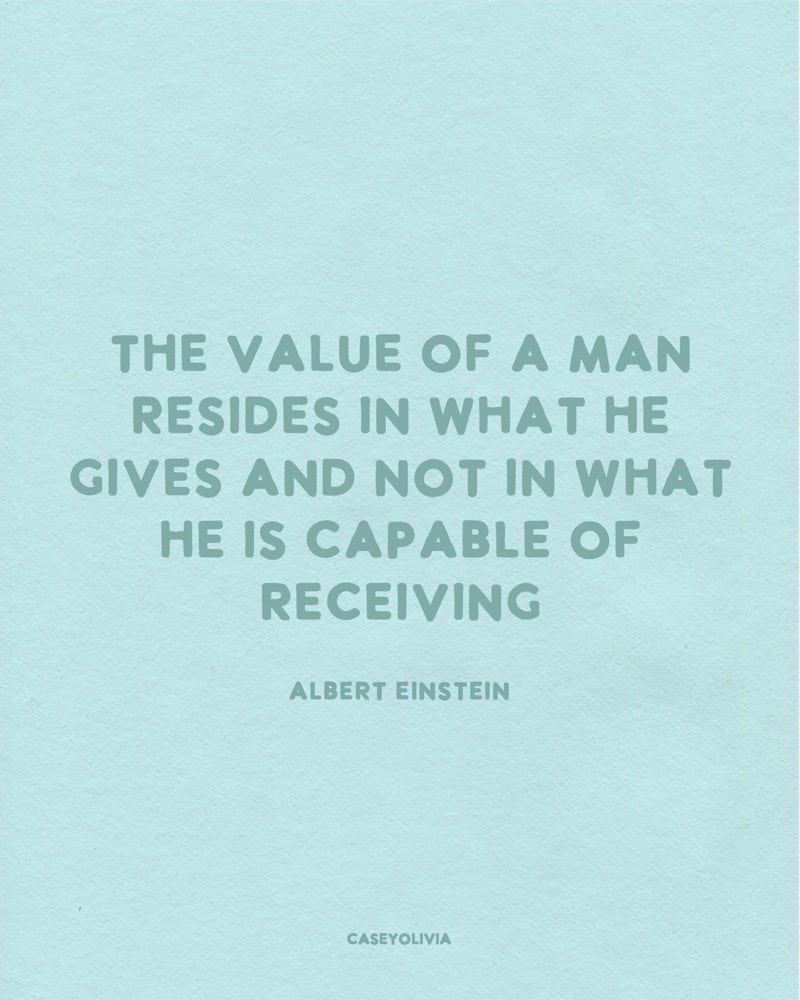 value of a man in what he gives mindset saying