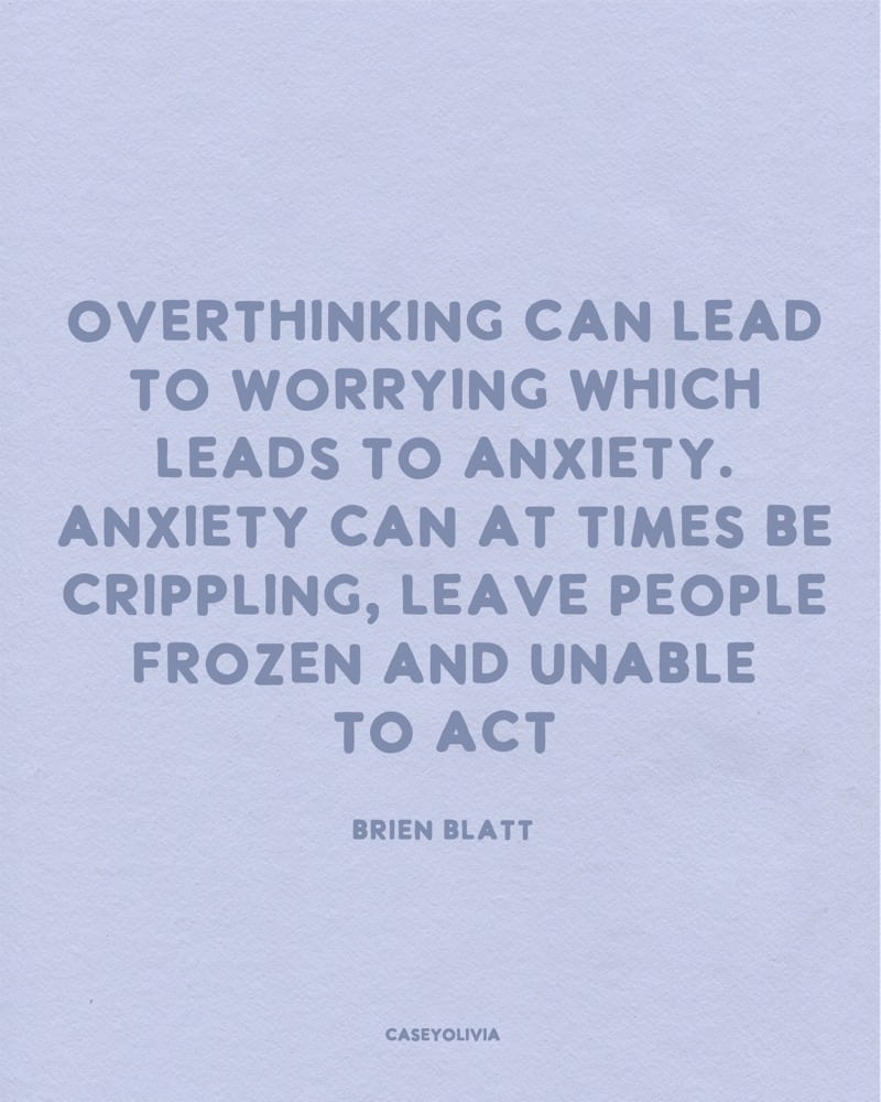 overthinking can lead to worrying brien blatt