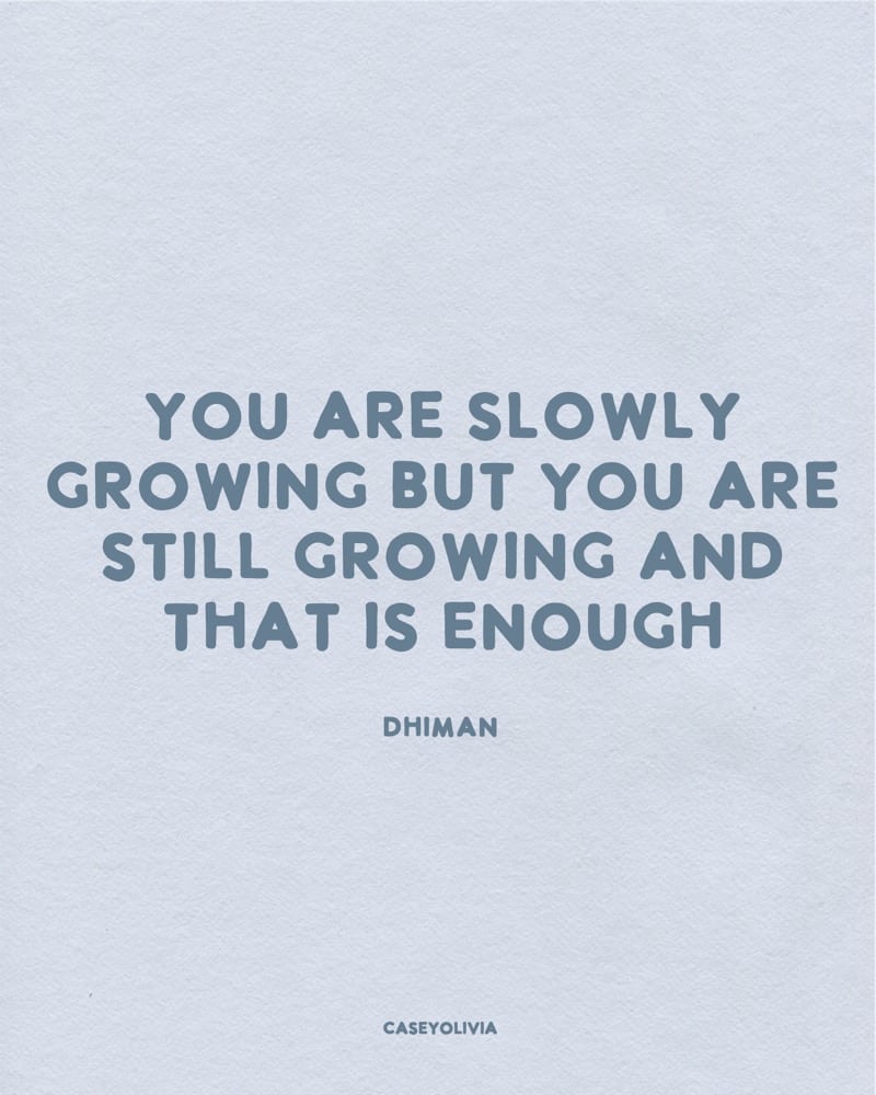 growing slowly dhiman quotation