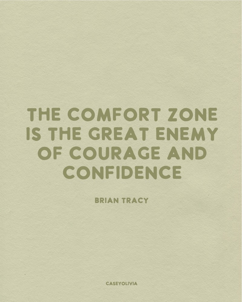 comfort zone is the enemy of courage