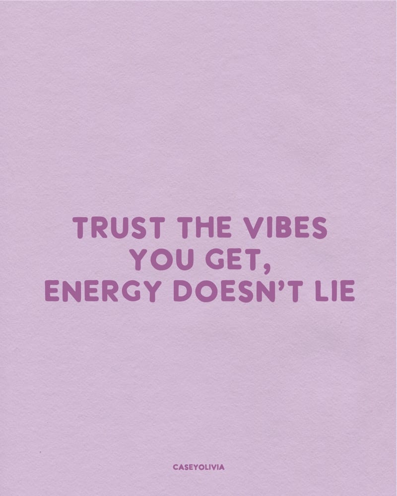 trust the vibes you get saying