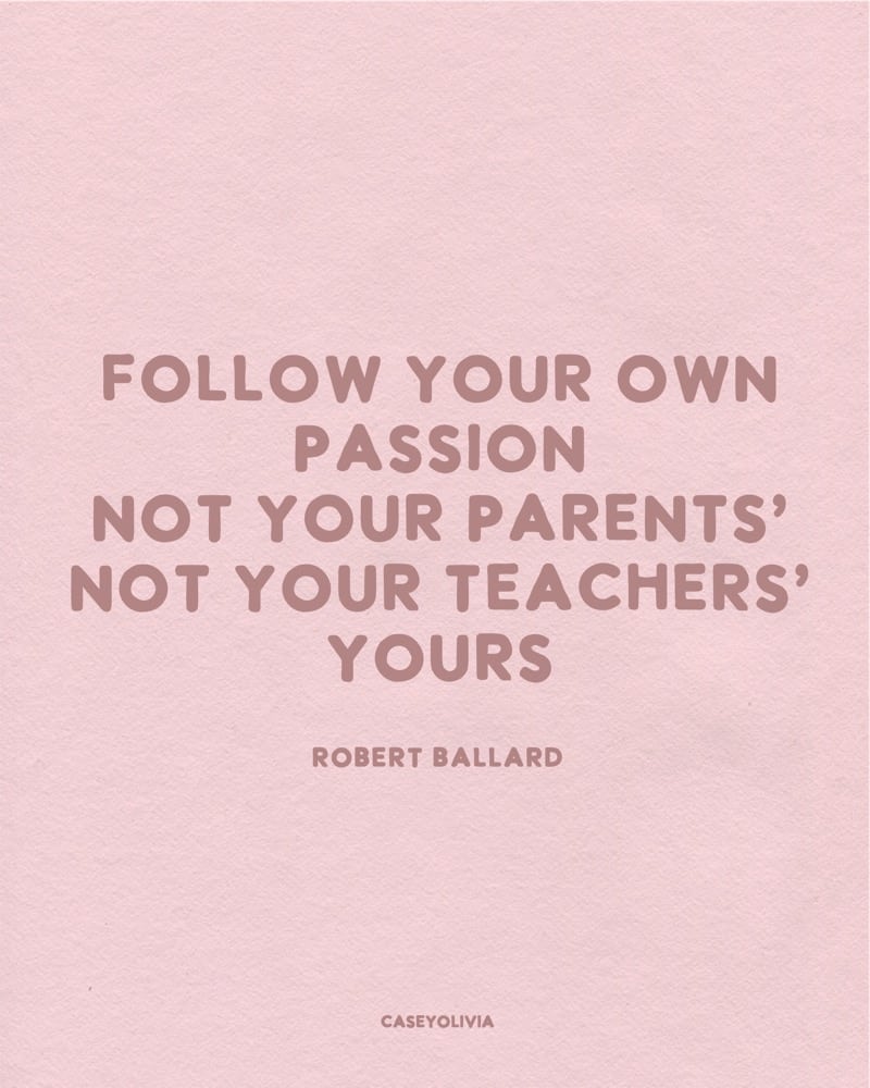 short qoute about following what youre passionate about