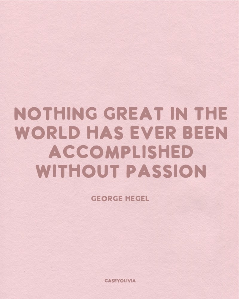 no accomplishment without being passionate quote