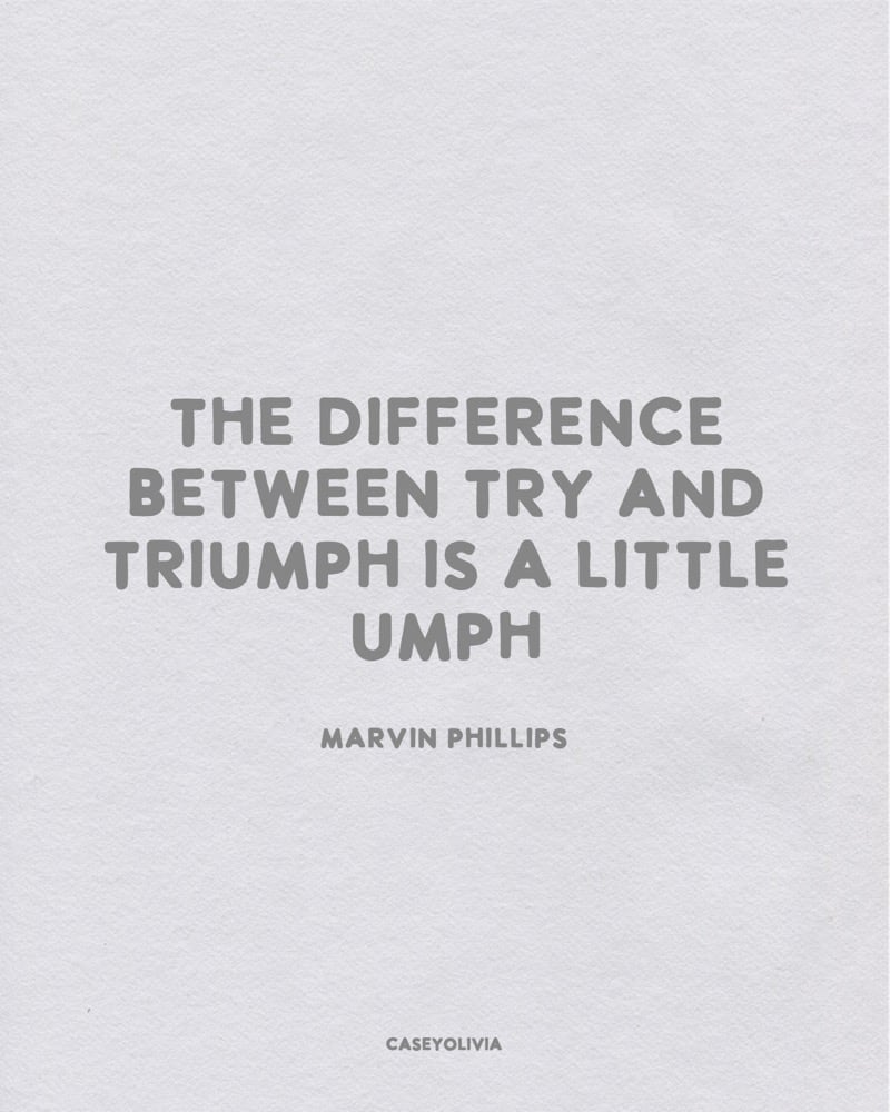difference between try and triumph short quote