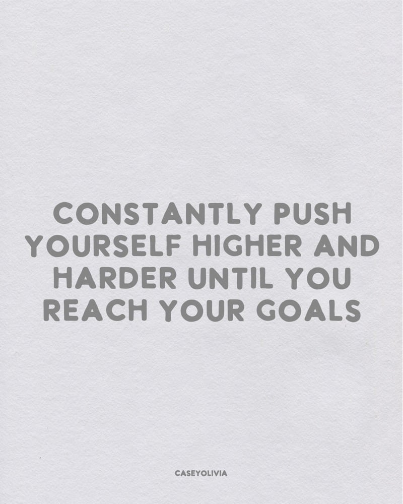 push yourself higher to reach goals quotation