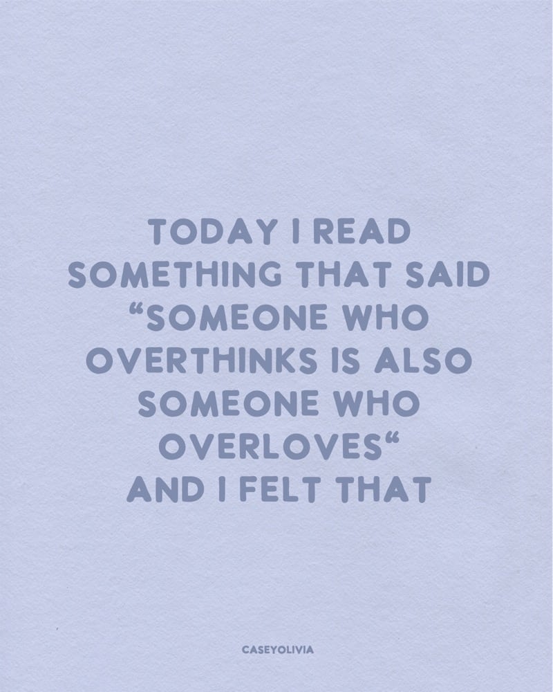 overthinking and overloving relatable quote