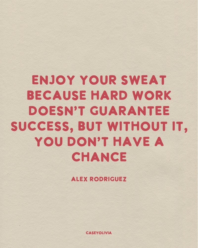 enjoy the hard work alex rodriguez quote for sports