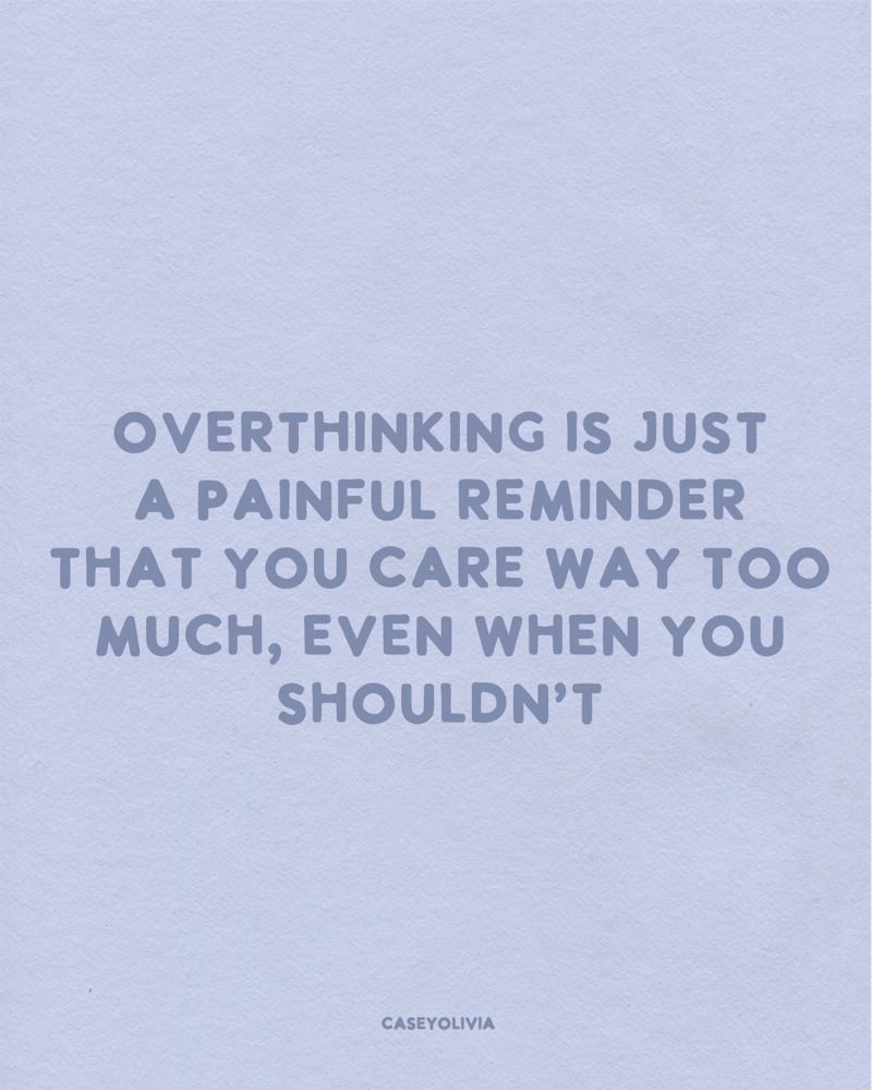 overthinking is a painful reminder quote