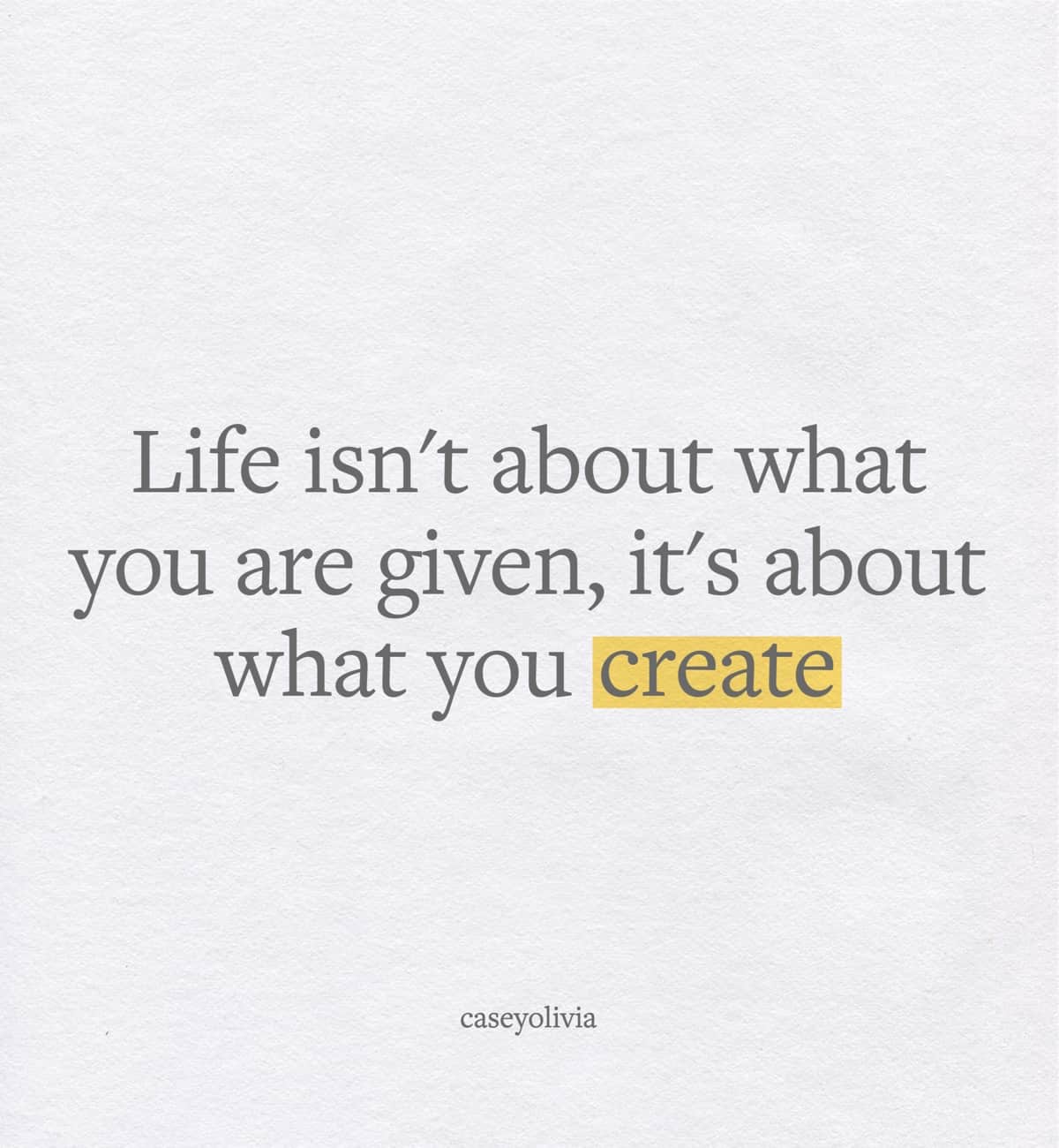 life is about what you create caption