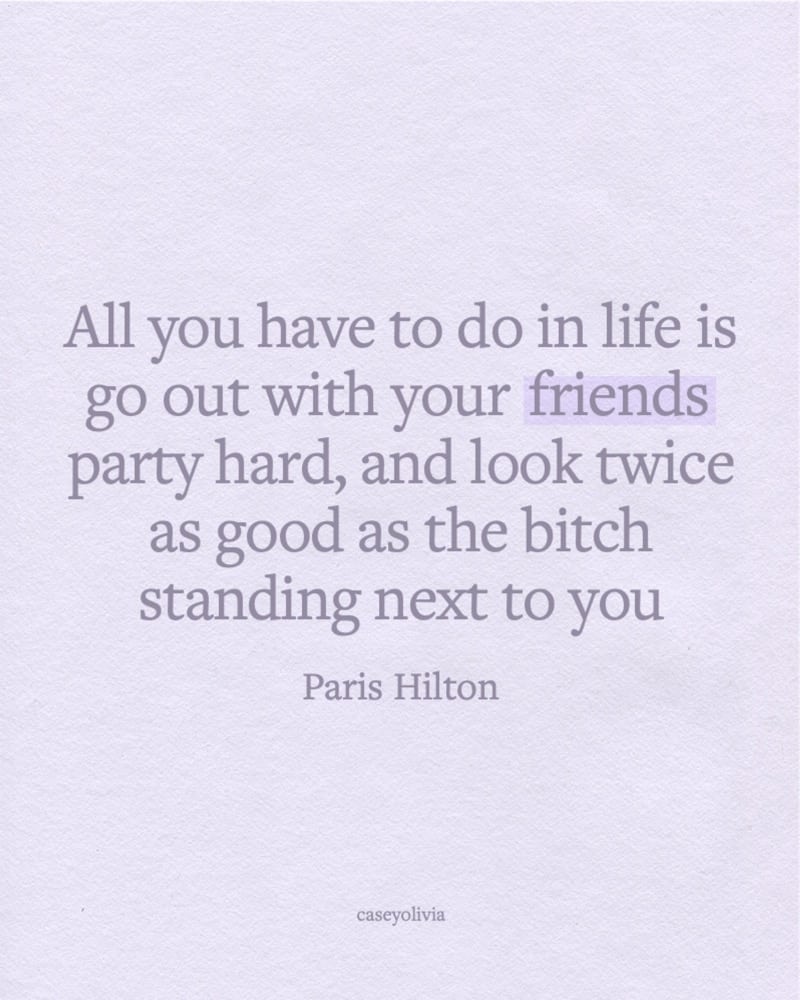 party hard with friends paris hilton quote