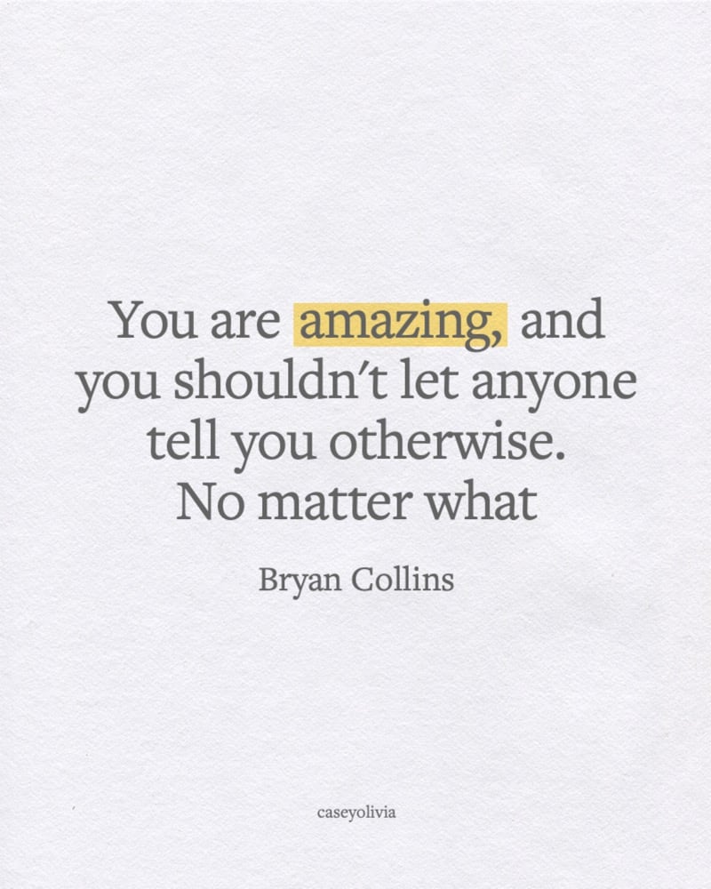 you are amazing quotes bryan collins saying