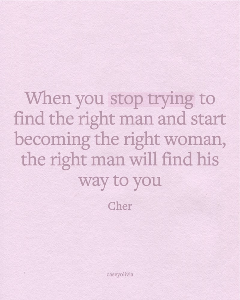 stop trying to find the right man quote