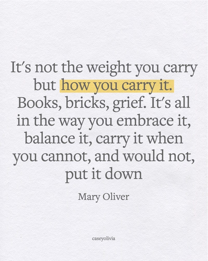 mary oliver how you carry it quote for motivation