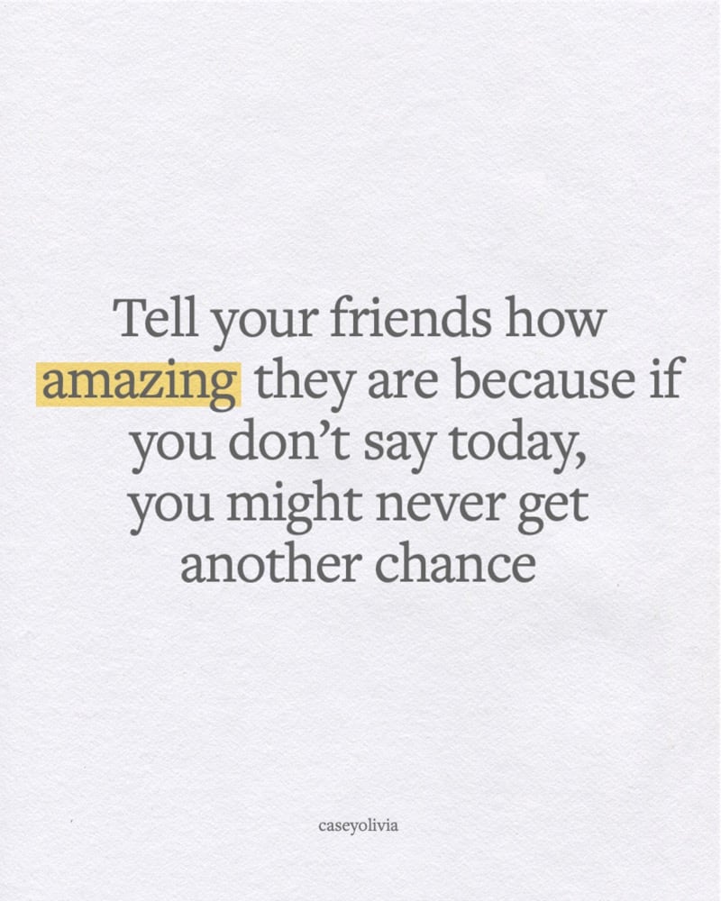 tell your friends how amazing they are quote