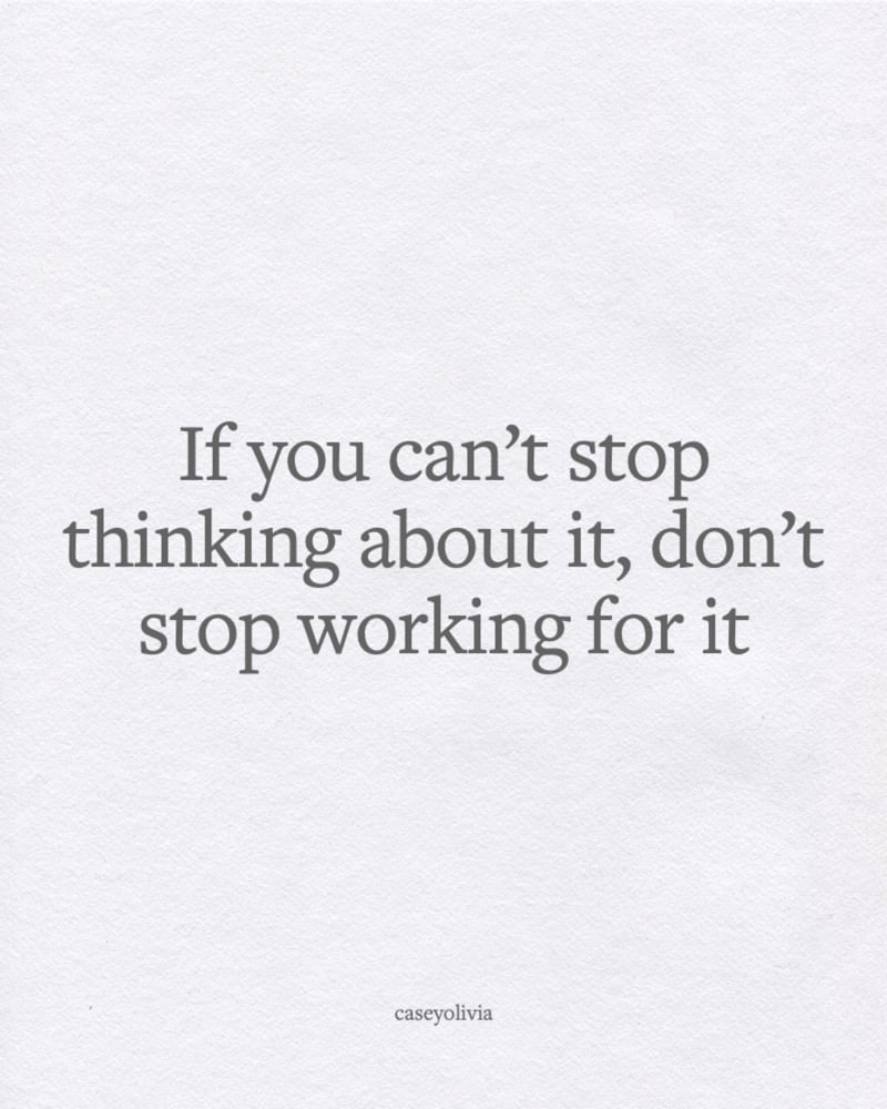 dont stop working for it quote