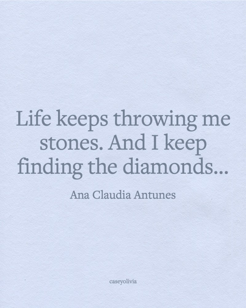 ana claudia antunes life keeps throwing stone quote