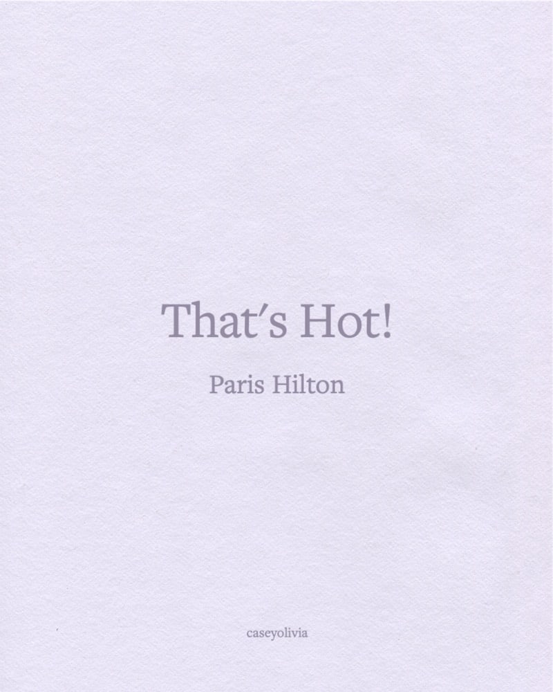 that's hot paris hilton short iconic saying