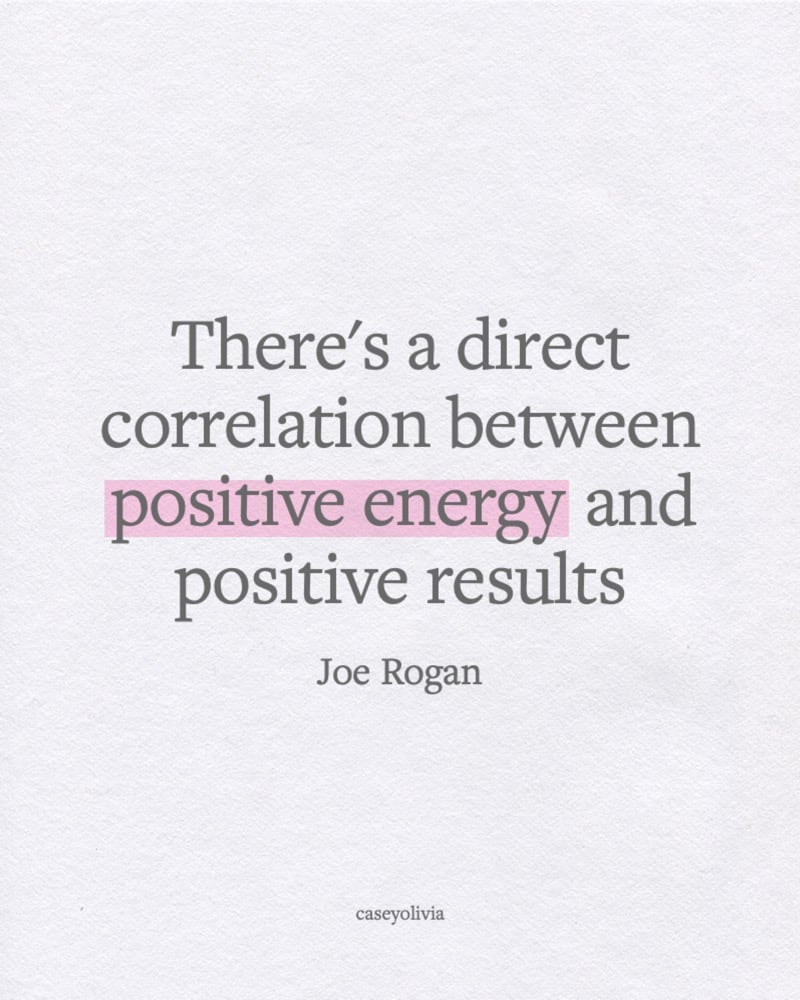 positive energy joe rogan quote