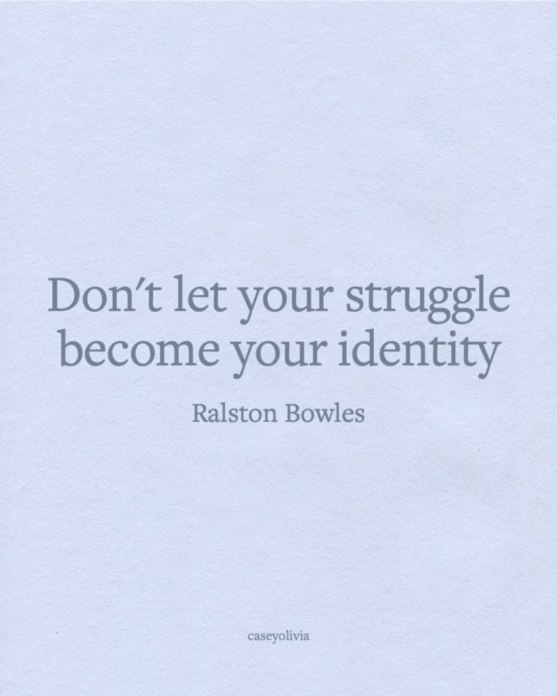 dont let your struggle become your identity saying