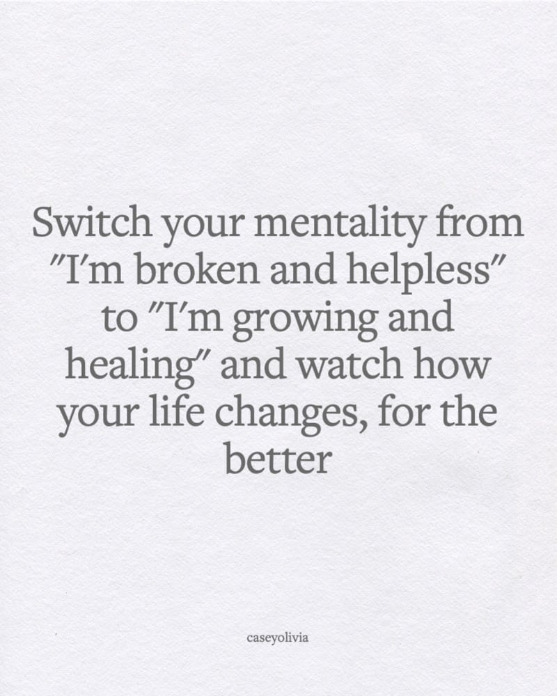 short change your mentality to im growing and healing