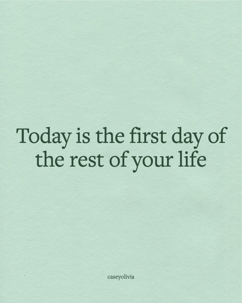 the first day of the rest of your life quote