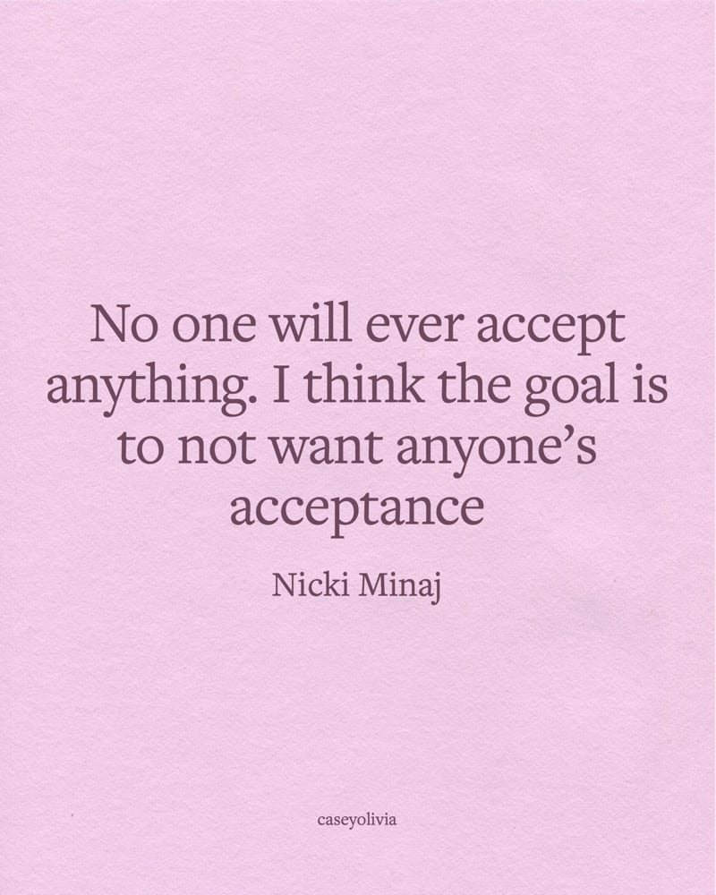 goal is not want anyones acceptance quote