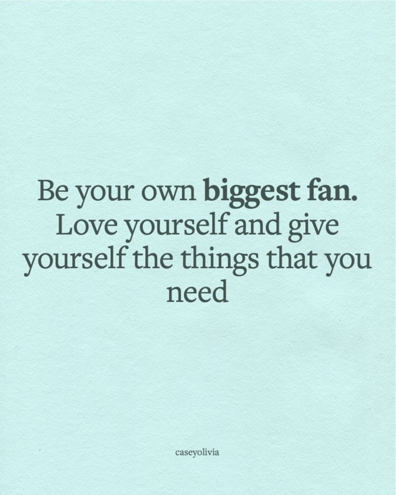 love yourself be your own biggest fan
