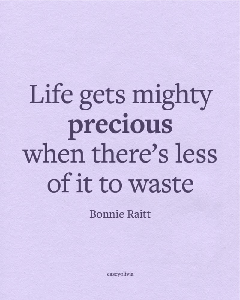 bonnie raitt life gets mighty precious saying
