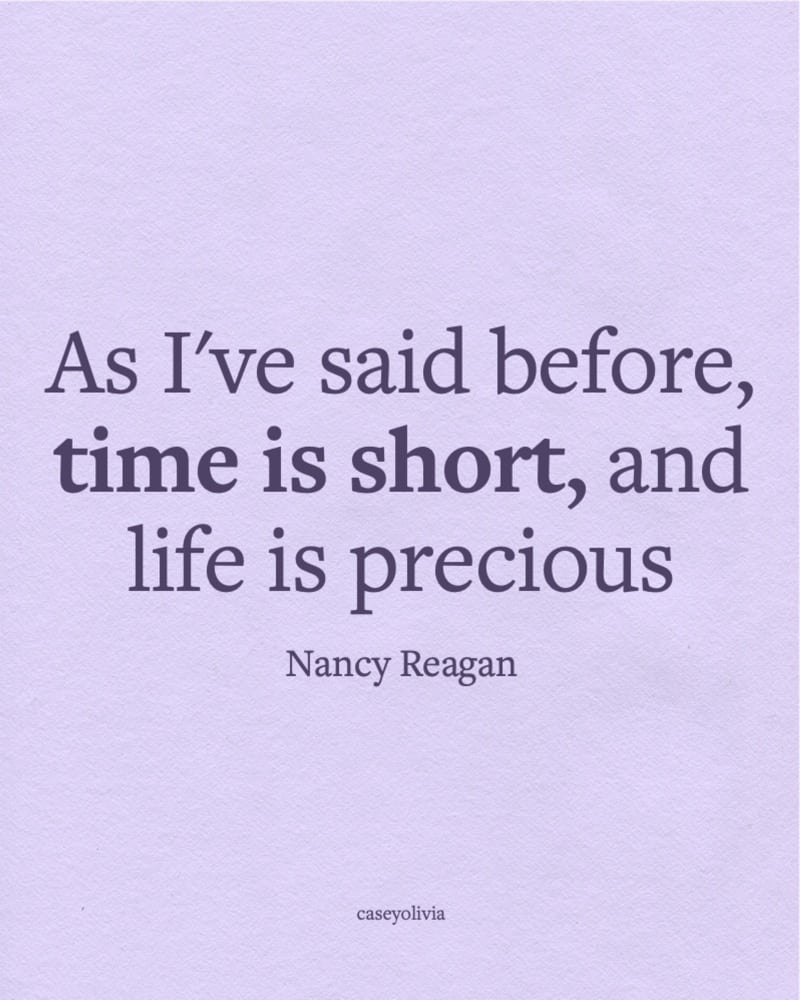 time is short nancy reagan quote about death