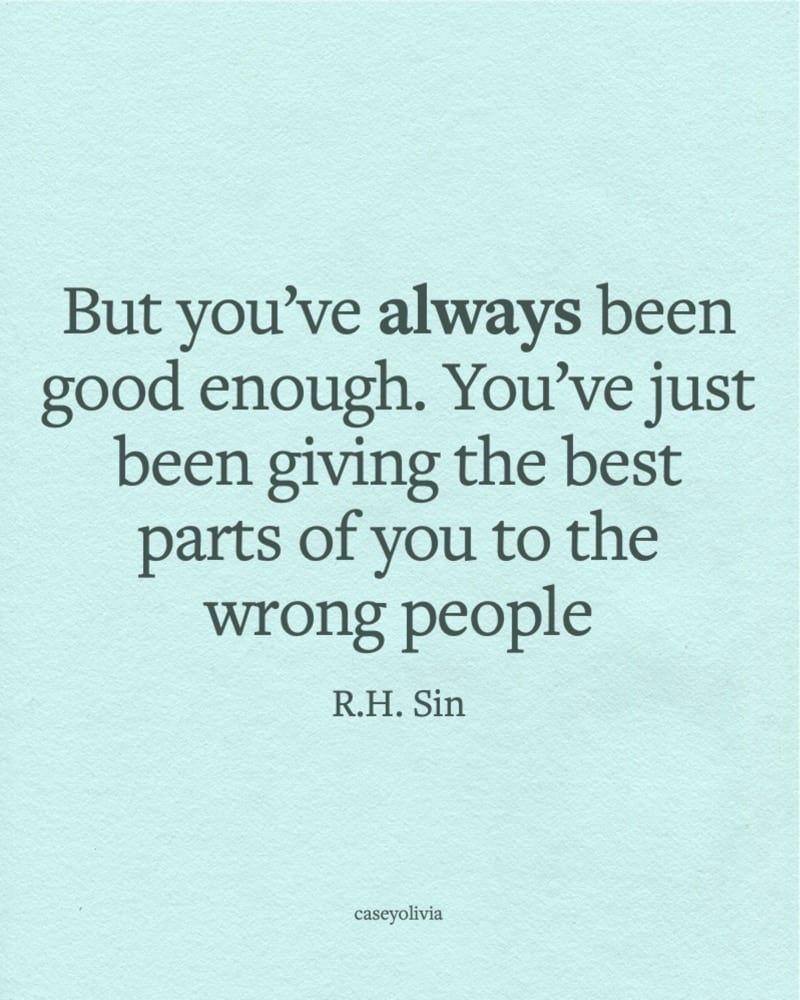 dont give the best part of you to the wrong people