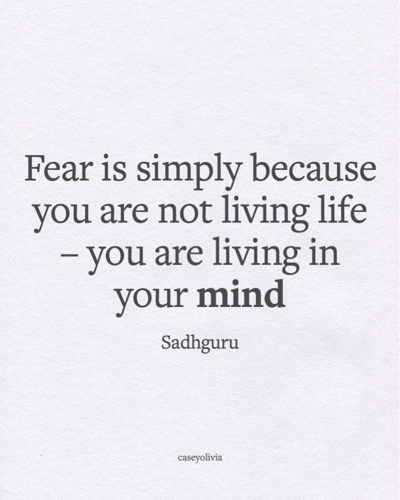 fear is because your living in your mind caption