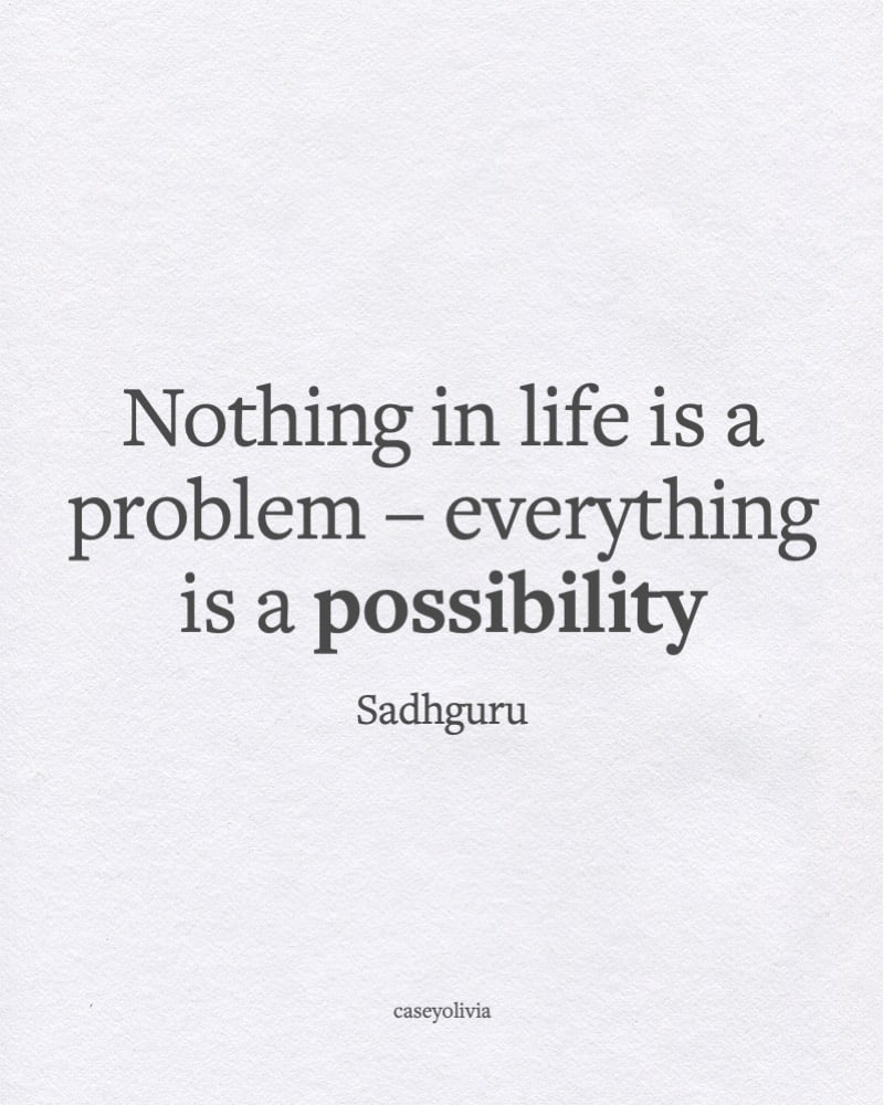 everything is a possibility sadhguru quote