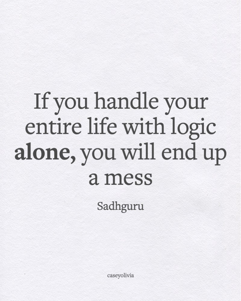 dont handle your life with just logic quote image