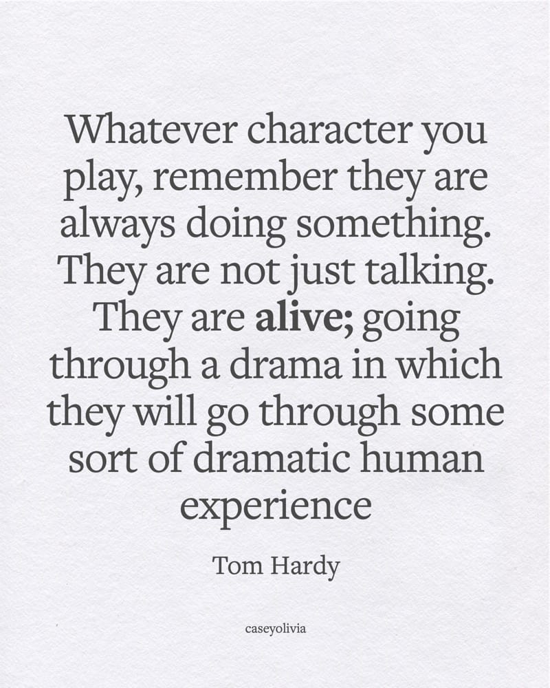 tom hardy quote about acting and being alive