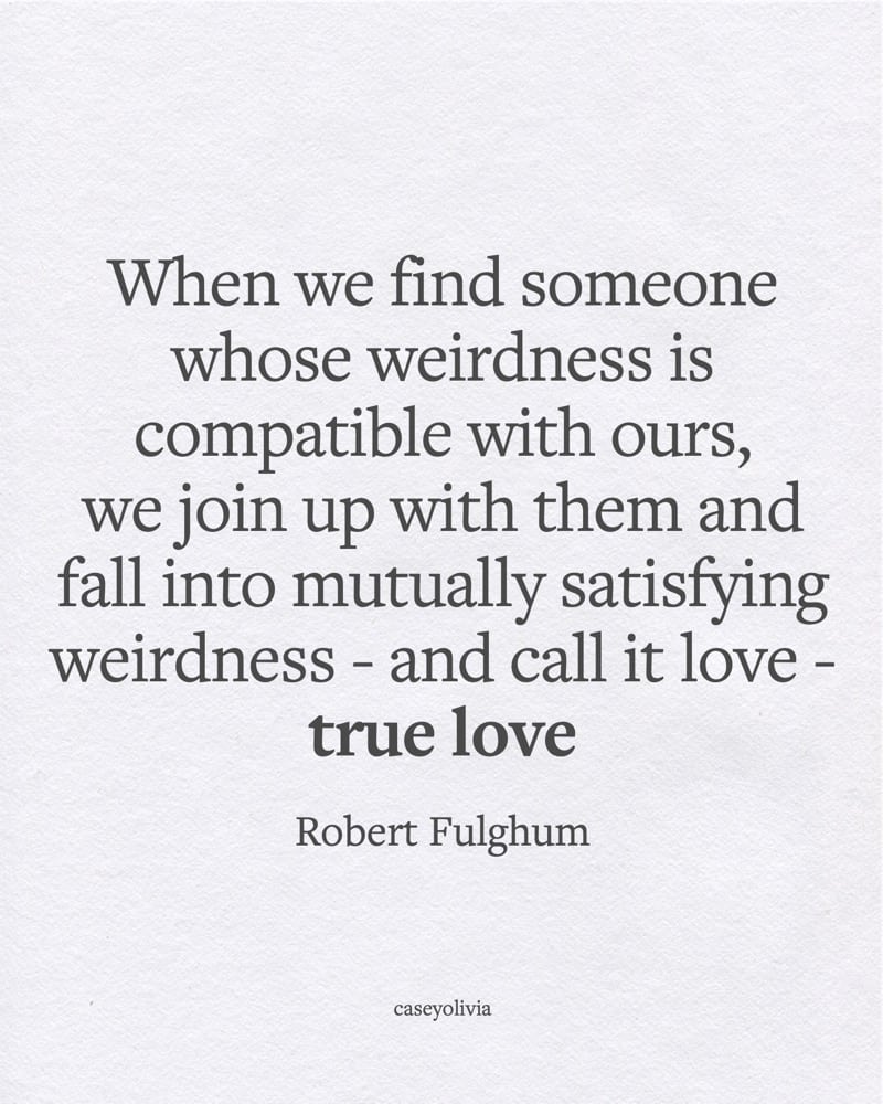 robert fulghum someone whose weirdness is compatible with ours